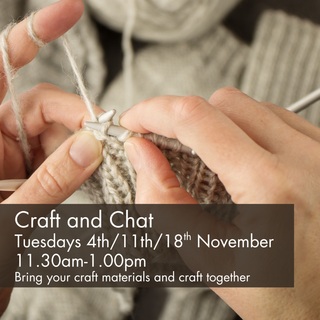Close up of hands knitting a cream jumper. Text reads: Craft and Chat Tuesdays 4th/11th/18th November 11.30am-1.00pm Bring your craft materials and craft together