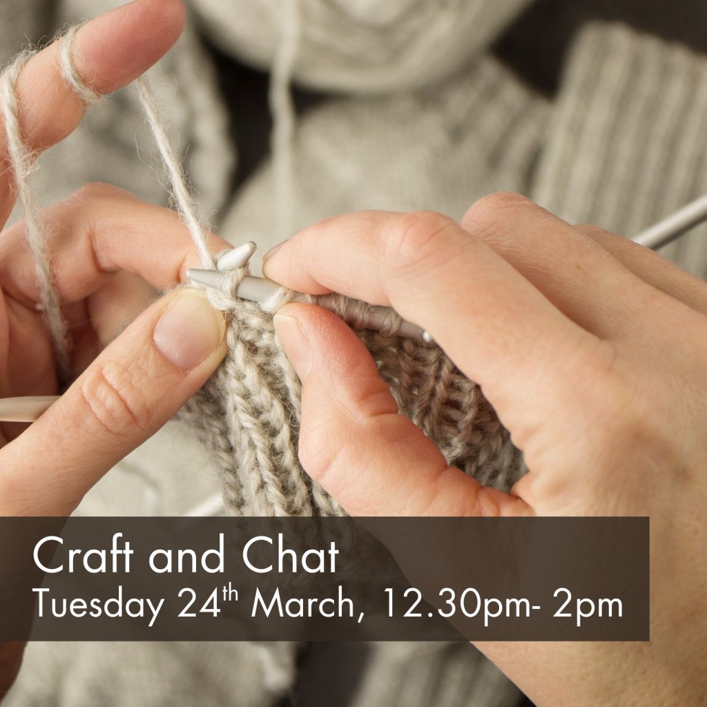 Close up of hands knitting a cream jumper. Text reads: Craft and Chat Tuesdays Tuesday 24th March 11.30am-1.00pm Bring your craft materials and craft together